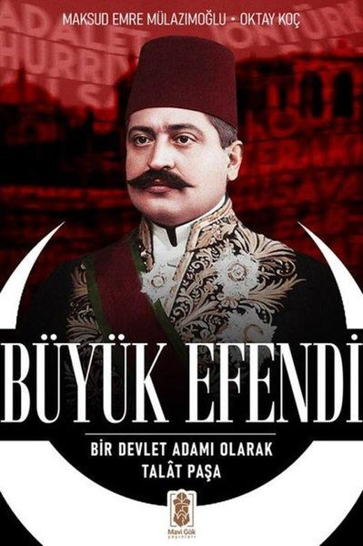 Büyük Efendi - Bir Devlet Adamı Olarak Talat Paşa | Mavi Gök Yayınları (İnce Kapak)