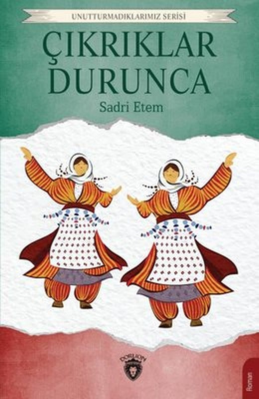Çıkrıklar Durunca - Unutturmadıklarımız Serisi | Dorlion Yayınevi