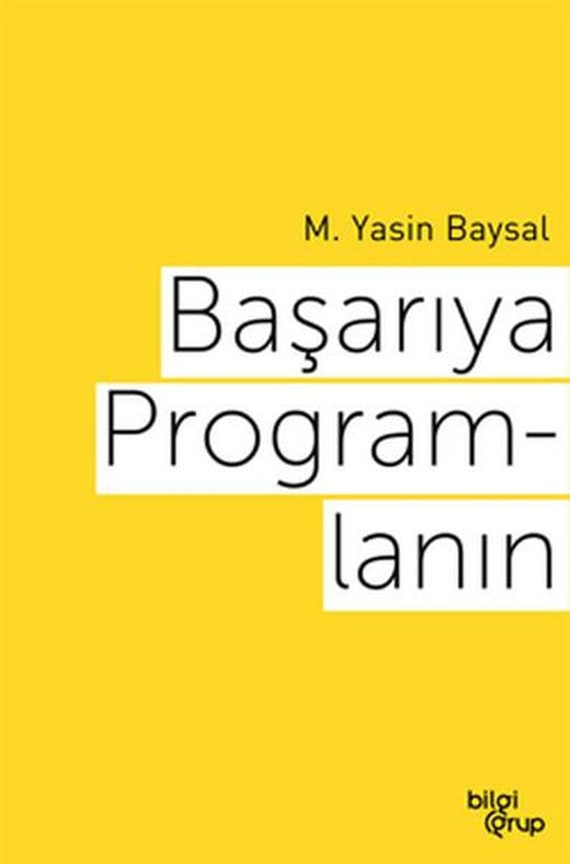 Başarıya Programlanın - M. Yasin Baysal - Bilgi Grup | Karma Kitaplar
