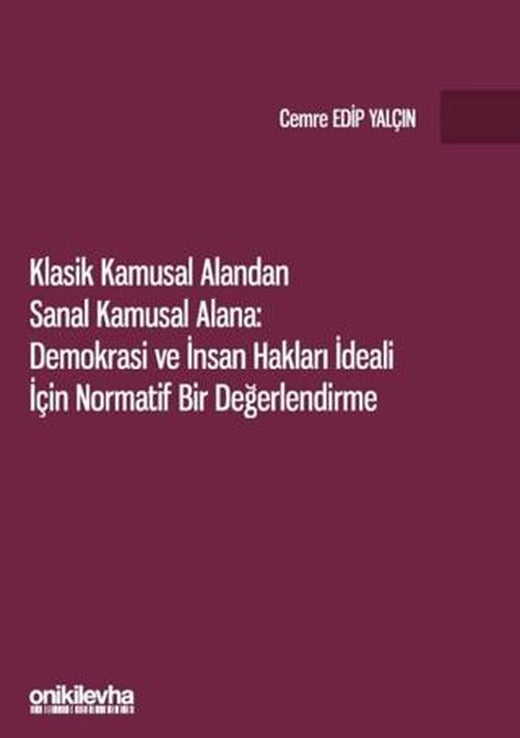 Klasik Kamusal Alandan Sanal Kamusal Alana: Demokrasi ve İnsan Hakları İdeali İçin Normatif Bir Değerlendirme | On İki Levha Yayınları (Ciltsiz)