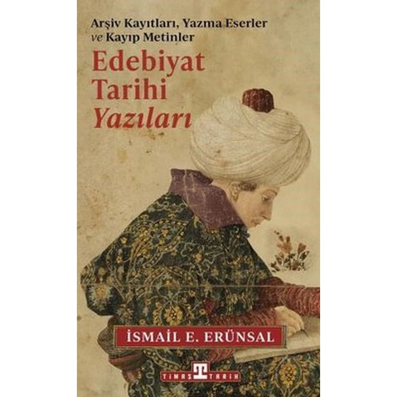 Edebiyat Tarihi Yazıları - Arşiv Kayıtları Yazma Eserler ve Kayıp Metinler | Timaş Yayınları