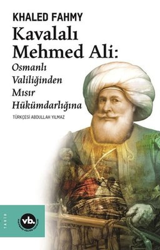 Kavalalı Mehmed Ali: Osmanlı Valiliğinden Mısır Hükümdarlığına | VakıfBank Kültür Yayınları