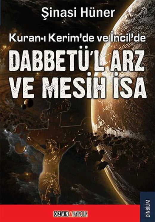 Kuran'da ve İncil'de Dabbetü'l Arz ve Mesih İsa | Ozan Yayıncılık (İnce Kapak)