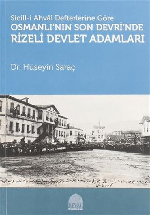 Sicill-i Ahval Defterlerine Göre Osmanlı'nın Son Devri'nde Rizeli Devlet Adamları | REVAK Rize Araştırmaları Vakfı (Ciltsiz)