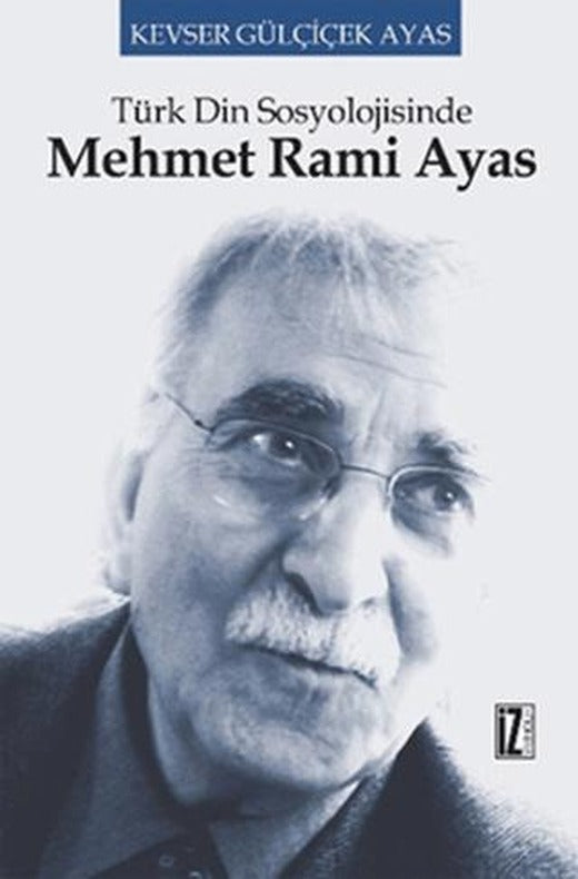 Türk Din Sosyolojisinde Mehmet Rami Ayas | İz Yayıncılık (Ciltsiz)