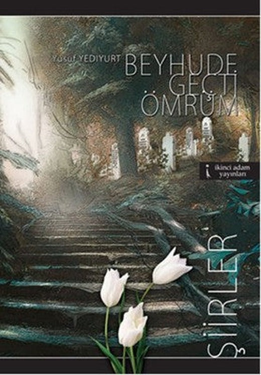 Beyhude Geçti Ömrüm | İkinci Adam Yayınları