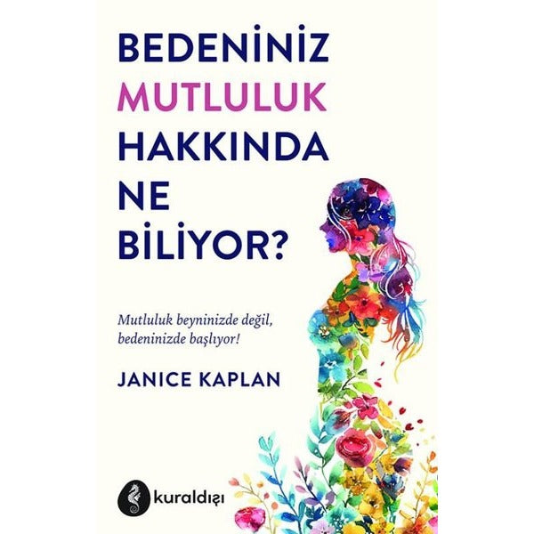 Bedeniniz Mutluluk Hakkında Ne Biliyor? | Kuraldışı Yayınları (İnce Kapak)
