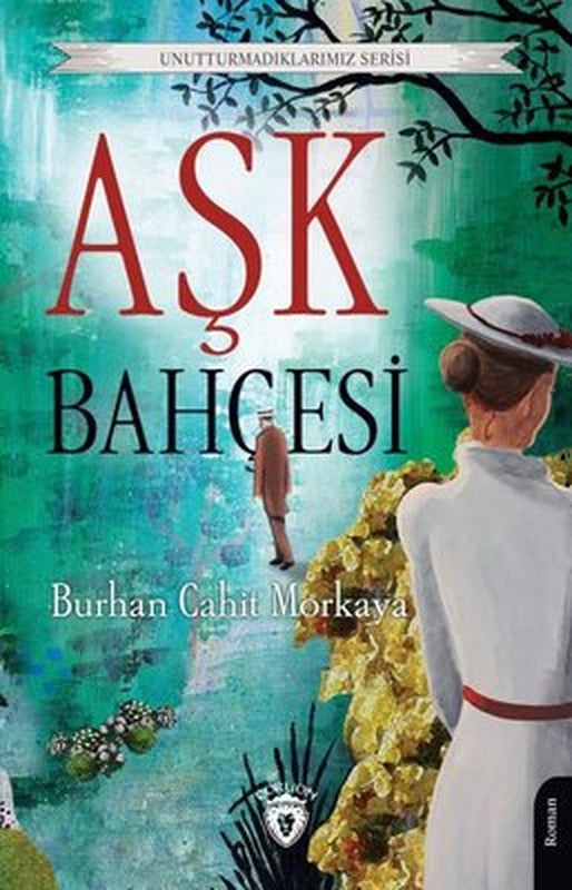 Aşk Bahçesi - Unutturmadıklarımız Serisi | Dorlion Yayınevi