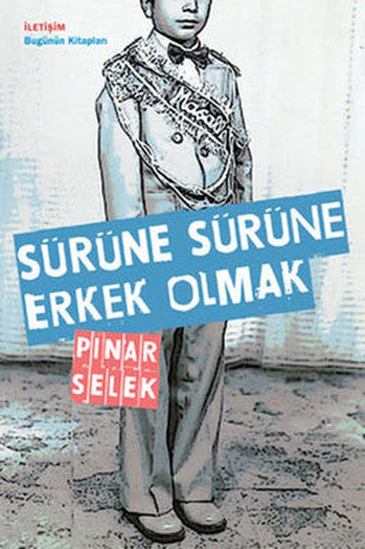 Sürüne Sürüne Erkek Olmak | İletişim Yayınları