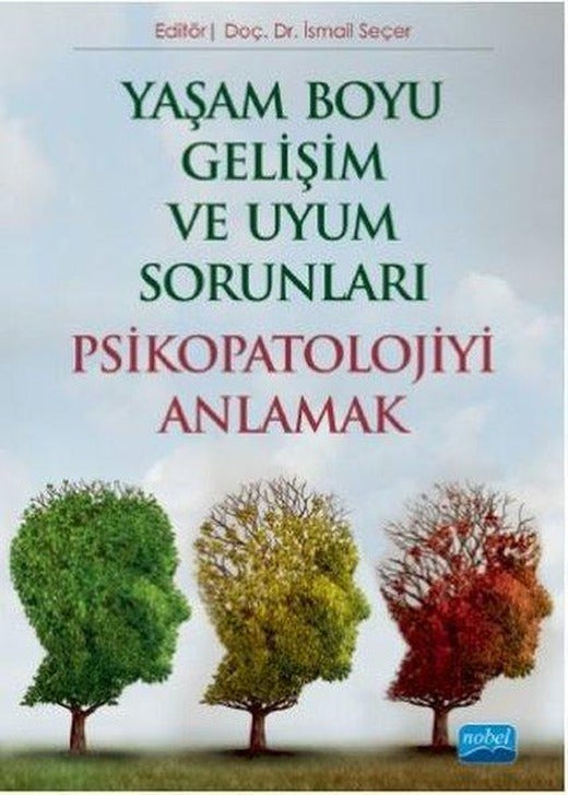 Yaşam Boyu Gelişim ve Uyum Sorunları - Psikopatolojiyi Anlamak | Nobel Akademik Yayıncılık (İnce Kapak)
