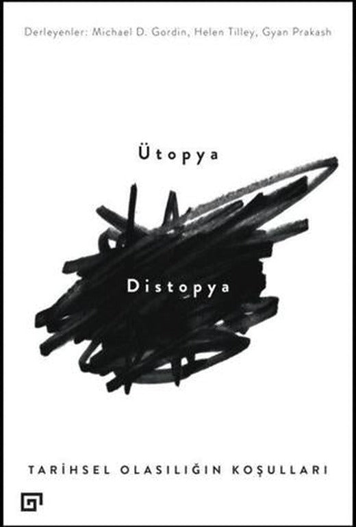 Ütopya Distopya: Tarihsel Olasılığın Koşulları | Koç Üniversitesi Yayınları (Ciltsiz)