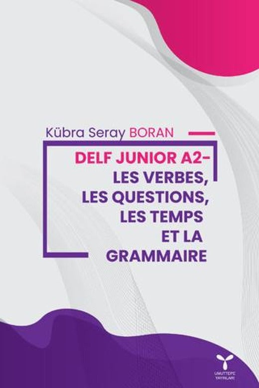 Delf Junior A2 - Les Verbes, Les Questions, Les Temps Et La Grammaire | Umuttepe Yayınları (Ciltsiz)