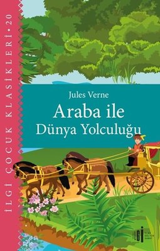 Araba İle Dünya Yolculuğu - İlgi Çocuk Klasikleri 20 | İlgi Kültür Yayınları