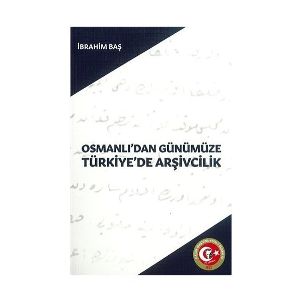 Osmanlı'dan Günümüze Türkiye'de Arşivcilik | Atatürk Araştırma Merkezi (Ciltsiz)