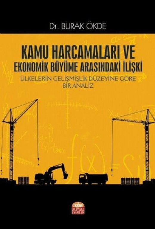 Kamu Harcamaları ve Ekonomik Büyüme Arasındaki İlişki - Ülkelerin Gelişmişlik Düzeyine Göre Bir Anal | Nobel Bilimsel Eserler (İnce Kapak)