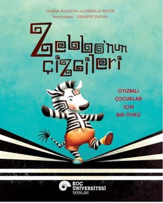 Zebbo'nun Çizgileri - Otizmli Çocuklar İçin Bir Öykü | Koç Üniversitesi Yayınları (İnce Kapak)