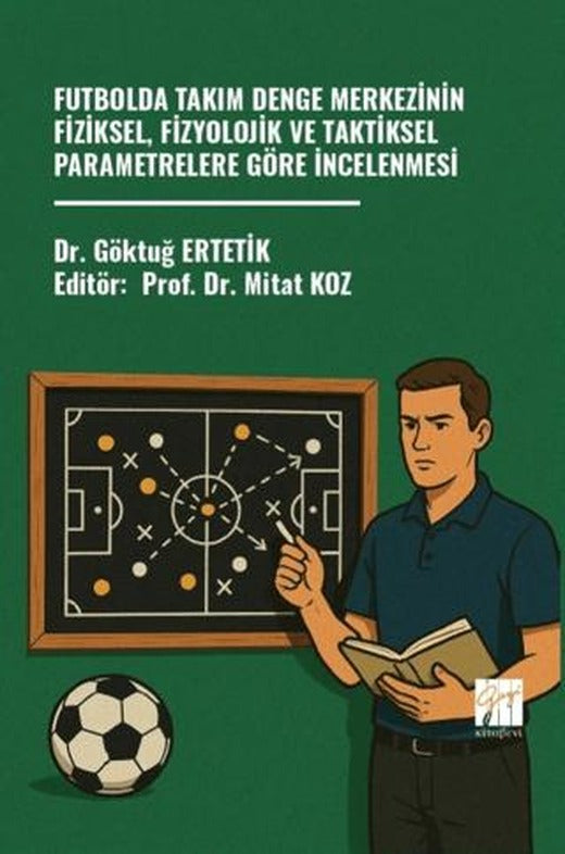 Futbolda Takım Denge Merkezinin Fiziksel, Fizyolojik ve Taktiksel Parametrelere Göre İncelenmesi