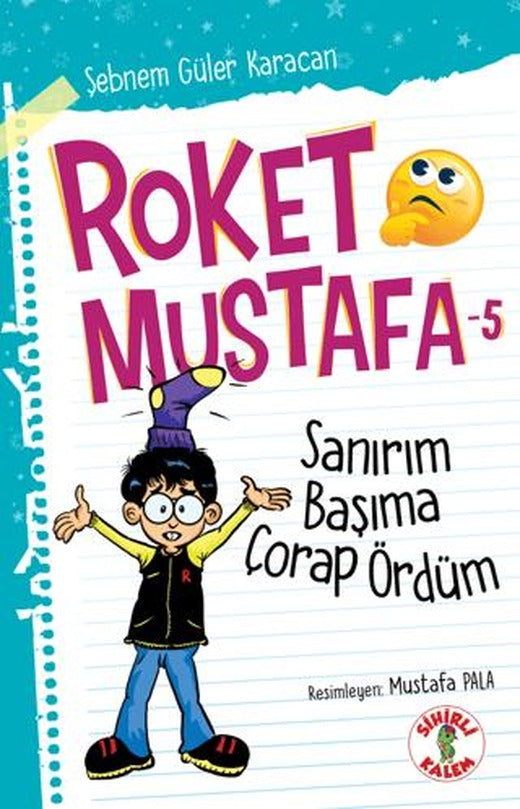 Sanırım Başıma Çorap Ördüm - Roket Mustafa 5 | Sihirli Kalem (Ciltsiz)