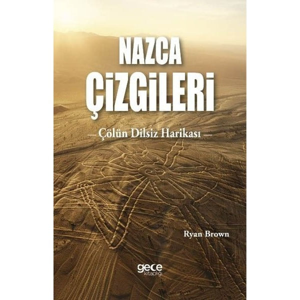 Nazca Çizgileri - Çölün Dilsiz Harikası | Gece Kitaplığı (İnce Kapak)