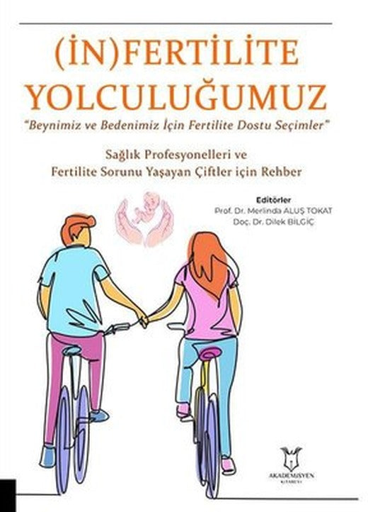 İnfertilite Yolculuğumuz - Sağlık Profesyonelleri ve Fertilite Sorunu Yaşayan Çiftler İçin Rehber | Akademisyen Kitabevi