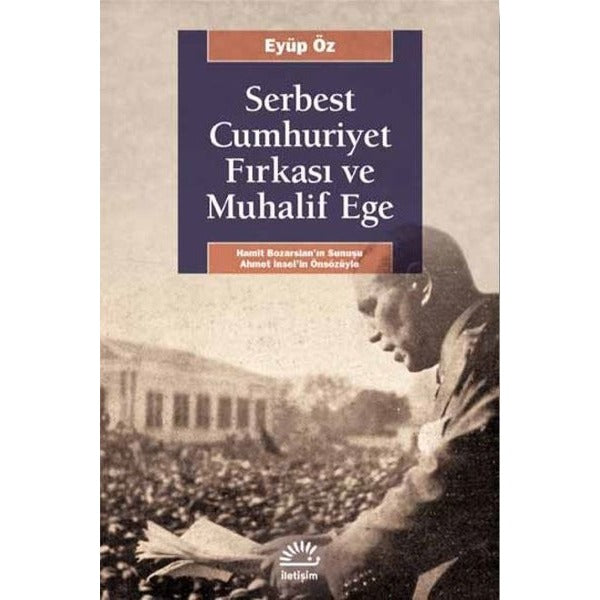 Serbest Cumhuriyet Fırkası ve Muhalif Ege | İletişim Yayınları