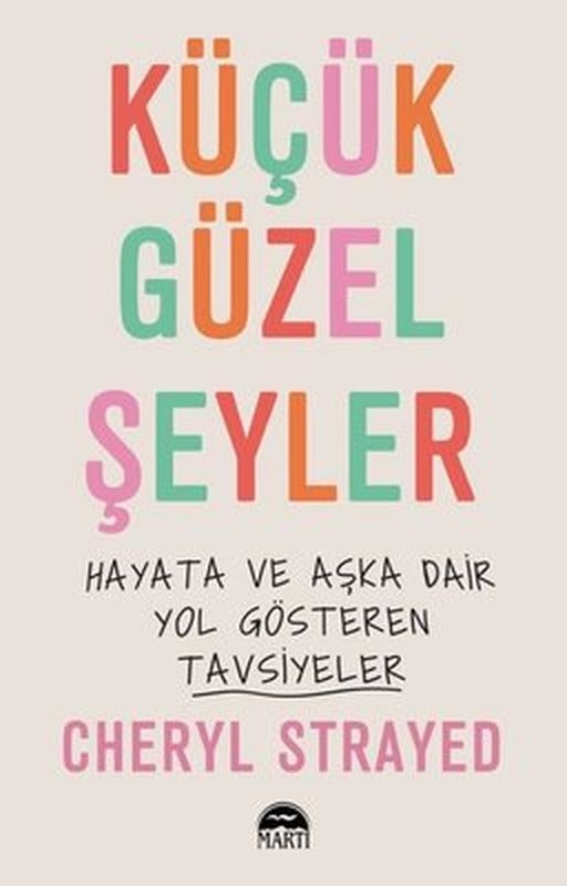 Küçük Güzel Şeyler - Hayata ve Aşka Dair Yol Gösteren Tavsiyeler | Martı Yayınları