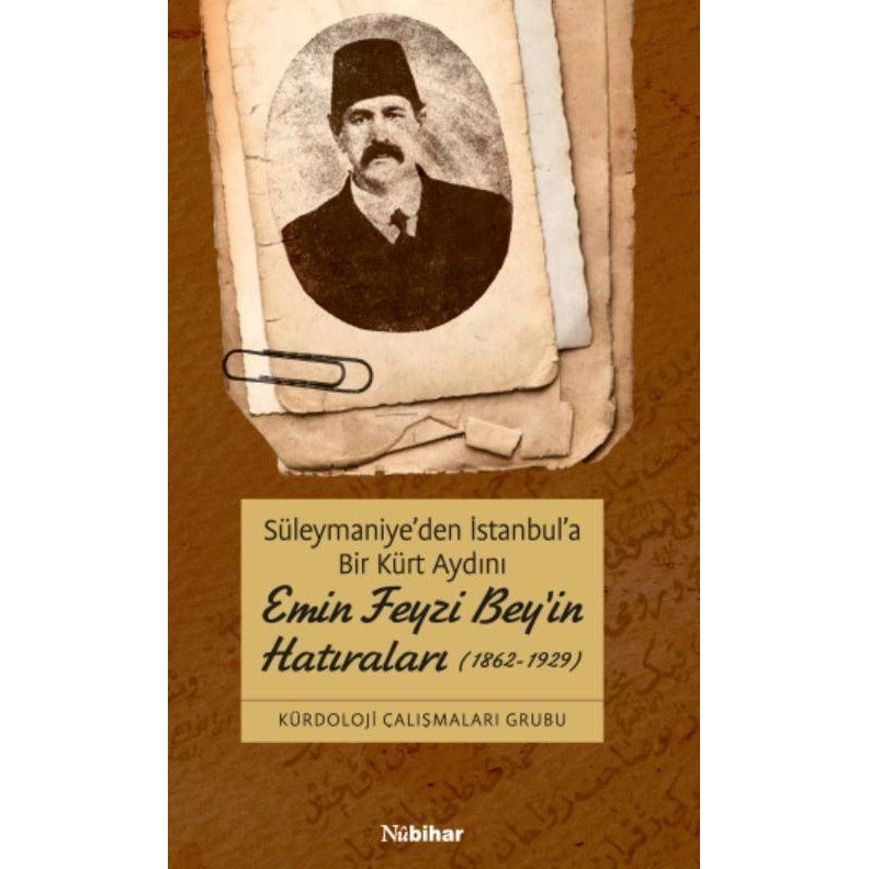 Süleymaniye'den İstanbul'a Bir Kürt Aydını Emin Feyzi Bey'in Hatıraları (1862-1929)