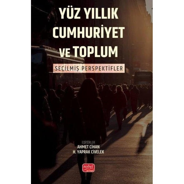 Yüz Yıllık Cumhuriyet ve Toplum - Seçilmiş Perspektifler | Nobel Bilimsel Eserler (İnce Kapak)