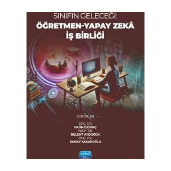 Sınıfın Geleceği: Öğretmen - Yapay Zeka İş Birliği | Nobel Akademik Yayıncılık (İnce Kapak)