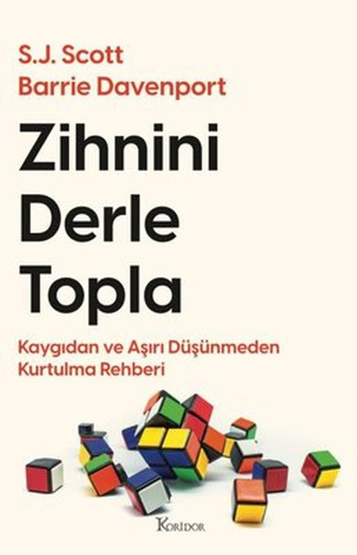 Zihnini Derle Topla - Kaygıdan ve Aşırı Düşünmeden Kurtulma Rehberi | Koridor Yayıncılık (İnce Kapak)