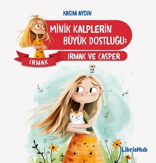 Minik Kalplerin Büyük Dostluğu: Irmak ve Casper | Librishub Yayınları (İnce Kapak)