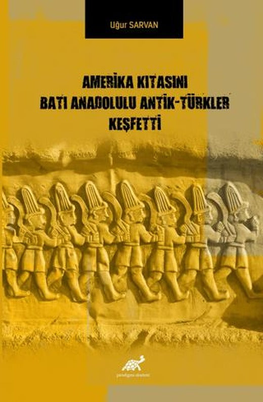 Amerika Kıtasını Batı Anadolulu Antik - Türkler Keşfetti | Paradigma Akademi Yayınları (Ciltsiz)
