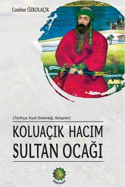 Koluaçık Hacım Sultan Ocağı (Tarihçe İrşat Geleneği Belgeler) | Dörtkapı