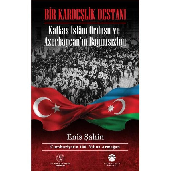 Bir Kardeşlik Destanı - Kafkas İslam Ordusu ve Azerbaycanın Bağımsızlığı | Türk Kültürüne Hizmet Vakfı