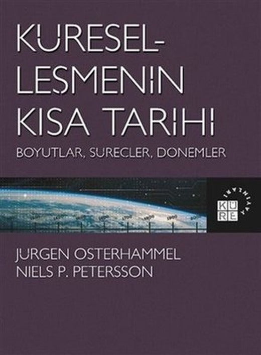 Küreselleşmenin Kısa Tarihi: Boyutlar-Süreçler-Dönemler | Küre Yayınları