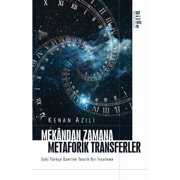 Mekandan Zamana Metaforik Transferler - Eski Türkçe Üzerine Teorik Bir İnceleme | Bilge Kültür Sanat