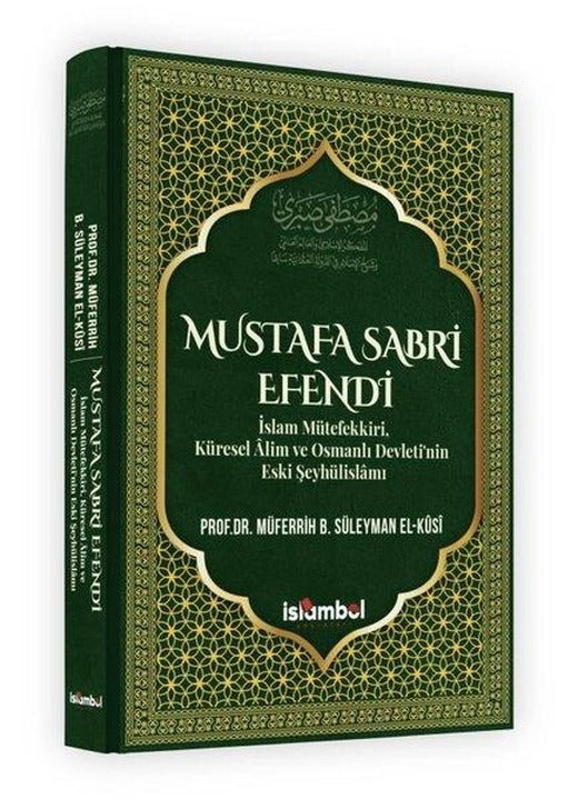 Mustafa Sabri Efendi - İslam Mütefekkiri Küresel Alim ve Osmanlı Devleti'nin Eski Şeyhülislam | İslambol Yayınları (Ciltli)