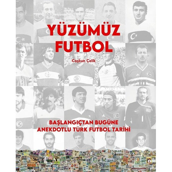 Yüzümüz Futbol - Başlangıçtan Bugüne Anekdotlu Türk Futbol Tarihi | Caretta Yayıncılık (Ciltli)
