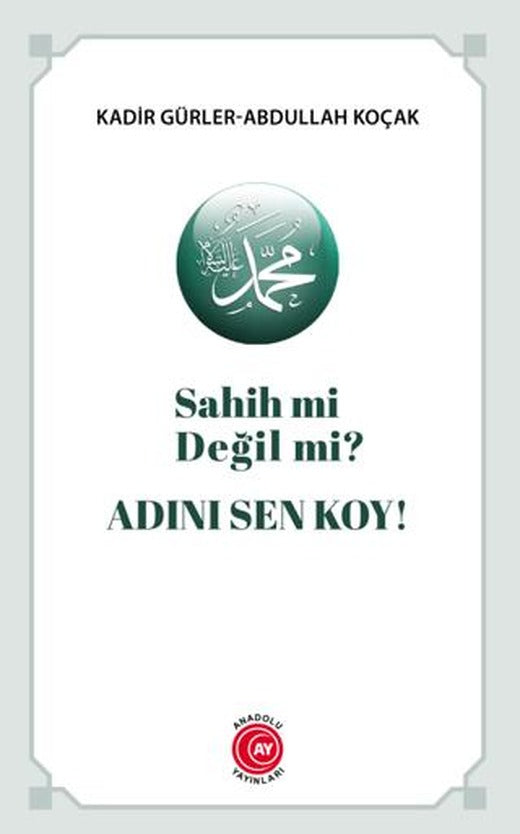 Sahih Mi Değil Mi? Adını Sen Koy! | Anadolu Ay Yayınları (Ciltsiz)
