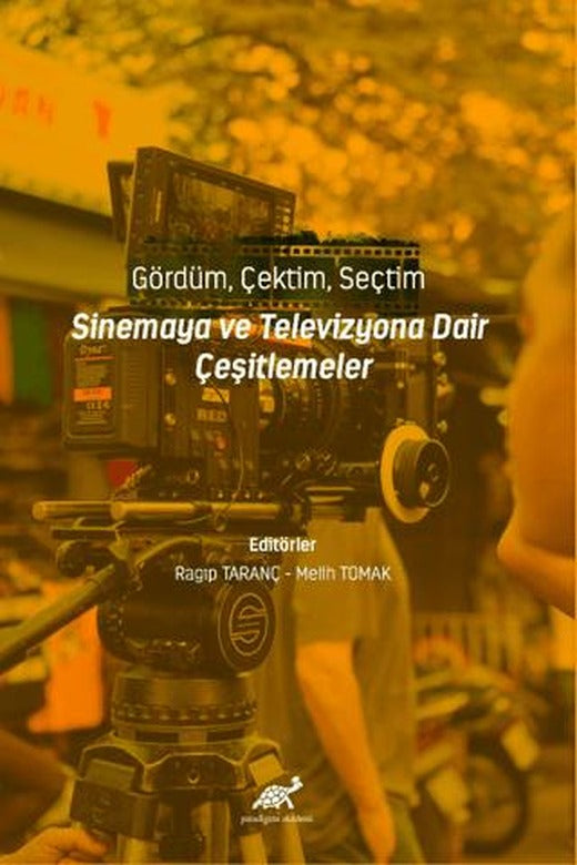 Gördüm, Çektim, Seçtim - Sinema ve Televizyona Dair Çeşitlemeler | Paradigma Akademi Yayınları (Ciltsiz)