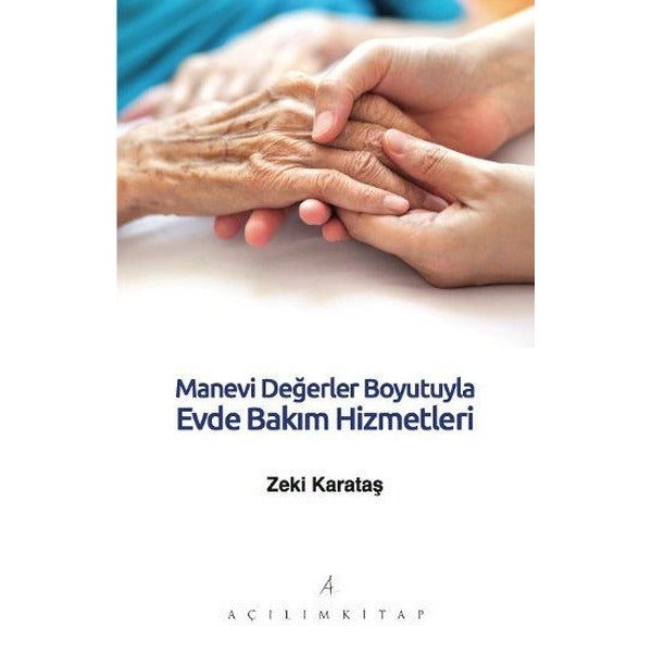 Manevi Değerler Boyutuyla Evde Bakım Hizmetleri | Açılım Kitap (Ciltsiz)