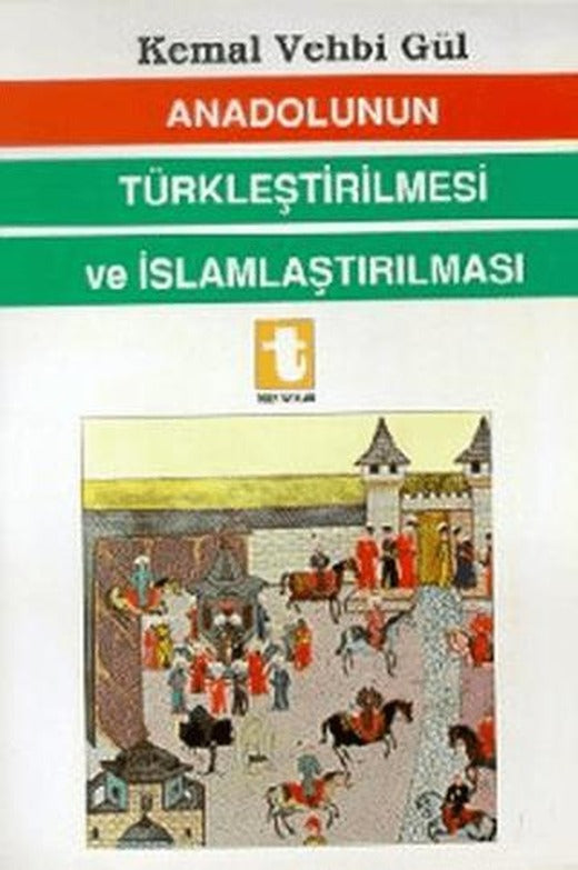 Anadolunun Türkleştirilmesi ve İslamlaştırılması | Toker Yayınları (Ciltsiz)