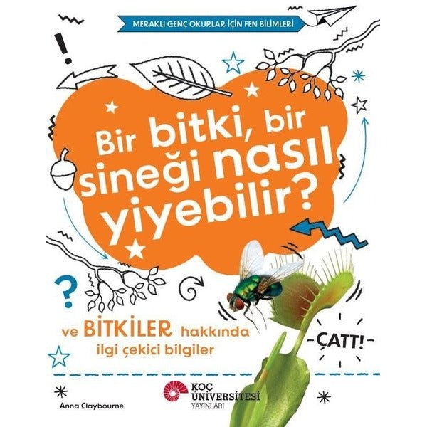 Bir BitkiBir Sineği Nasıl Yiyebilir? ve Bitkiler Hakkında İlgi Çekici Bilgiler | Koç Üniversitesi Yayınları (İnce Kapak)