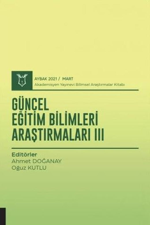 Güncel Eğitim Bilimleri Araştırmaları III (AYBAK 2021 Mart) | Akademisyen Kitabevi (Ciltsiz)