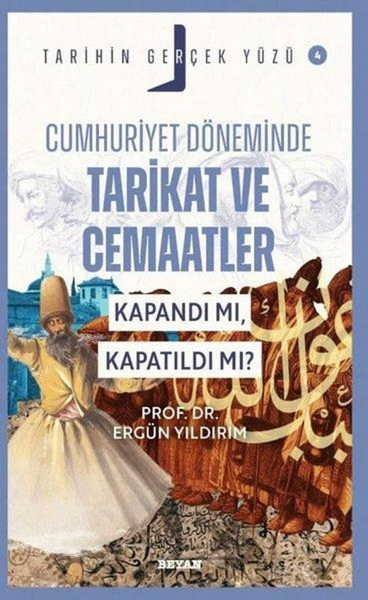 Cumhuriyet Döneminde Tarikat ve Cemaatler Kapandı mı Kapatıldı mı? - Tarihin Gerçek Yüzü 4 | Beyan Yayınları (İnce Kapak)