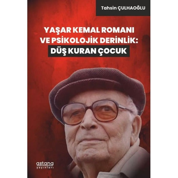 Yaşar Kemal Romanı ve Psikolojik Derinlik: Düş Kuran Çocuk | Astana Yayınları (İnce Kapak)