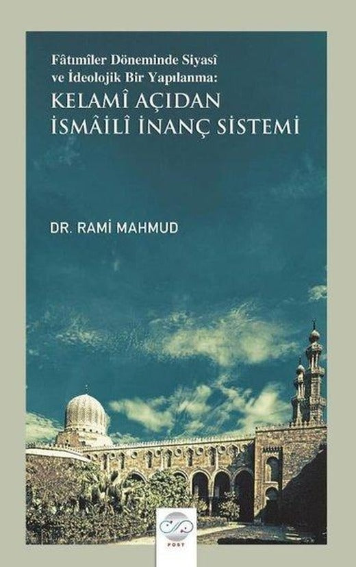 Kelami Açıdan İsmaili İnanç Sistemi - Fatımiler Döneminde Siyasi ve İdeolojik Bir Yapılama | Post Yayın (İnce Kapak)