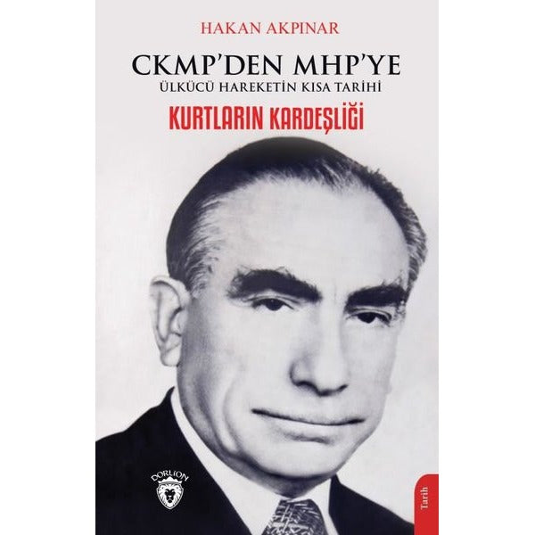 Kurtların Kardeşliği - CKMP'den MHP'ye Ülkücü Hareketin Kısa Tarihi | Dorlion Yayınevi