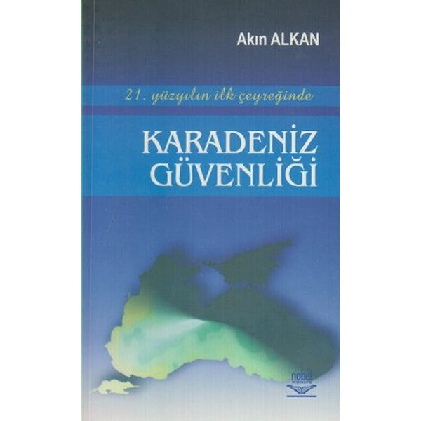 21. Yüzyılın İlk Çeyreğinde Karadeniz Güvenliği | Nobel Akademik Yayıncılık (İnce Kapak)