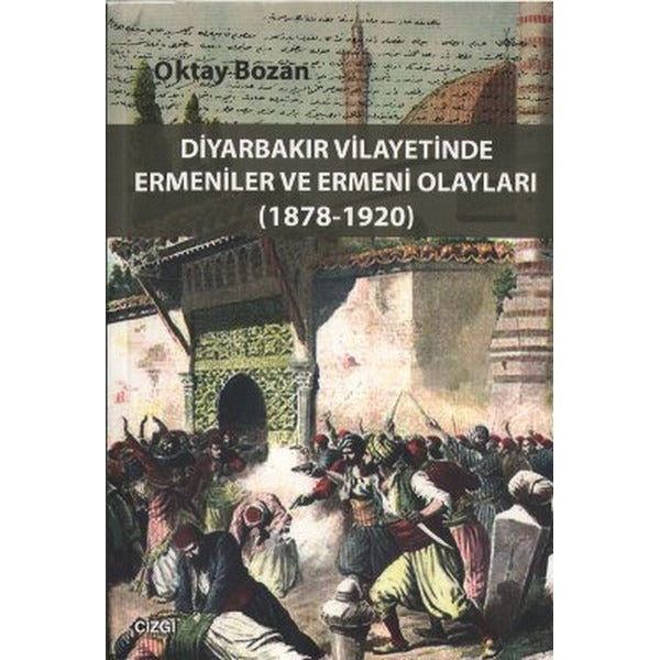 Diyarbakır Vilayetinde Ermeniler ve Ermeni Olayları | Çizgi Kitapevi